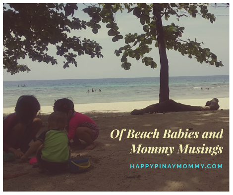 Happy Pinay Mommy musings by the beach.